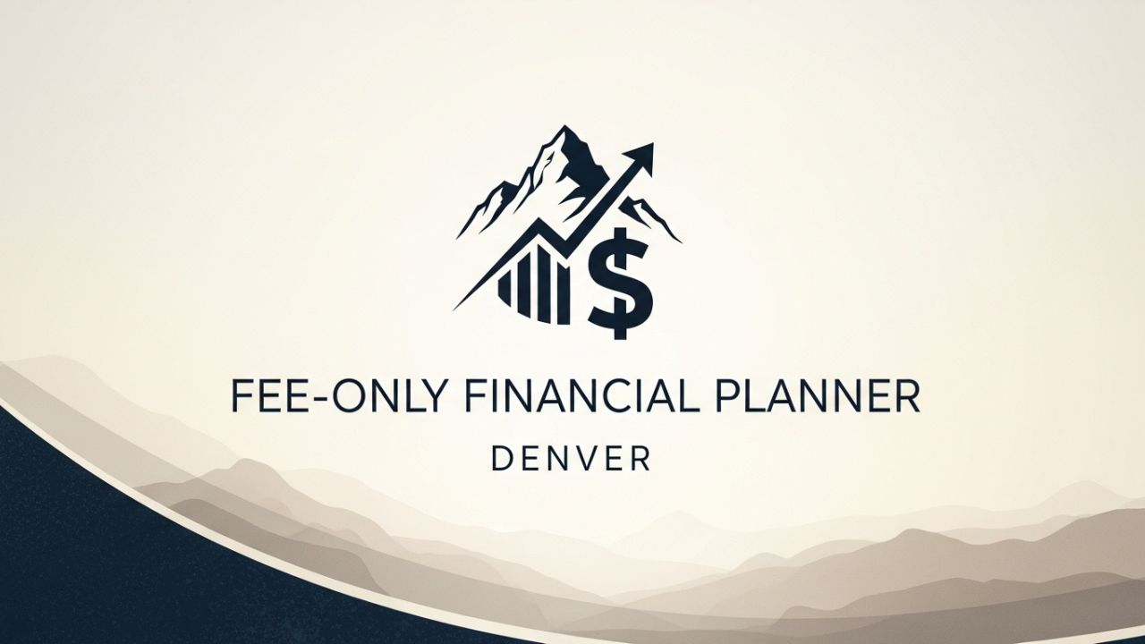 Fee Only Financial Planner Denver: A Complete Guide to Smart Financial Planning